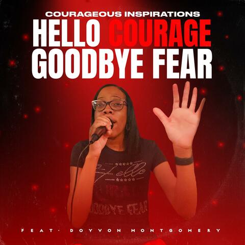 Hello Courage Goodbye Fear (feat. Doyvon Montgomery)