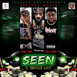 Seen a whole lot (feat. Tum Tum & Fat Pimp)