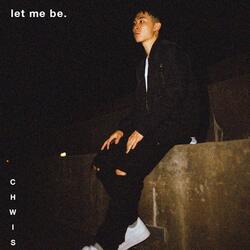 Let me be
