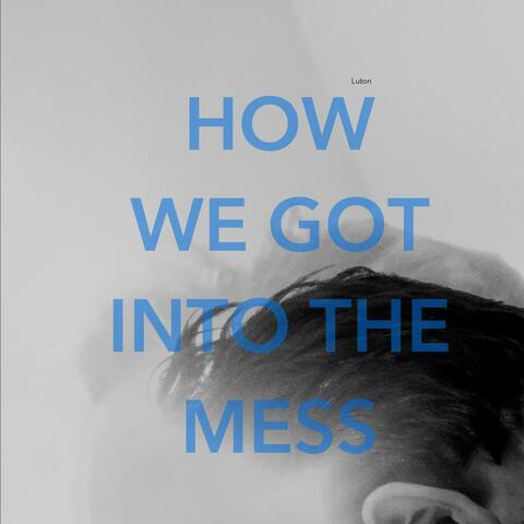 How We Got Into The Mess