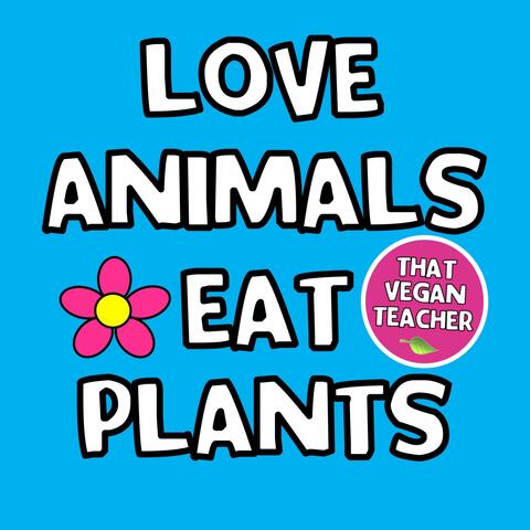 Love Animals Eat Plants