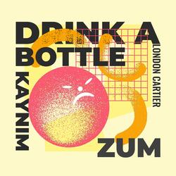 Drink A Bottle (feat. ZUM & London Cartier)