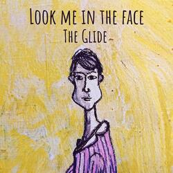 Look me in the face