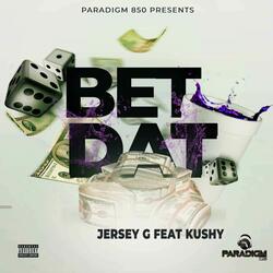 Bet Dat (feat. Kushy)