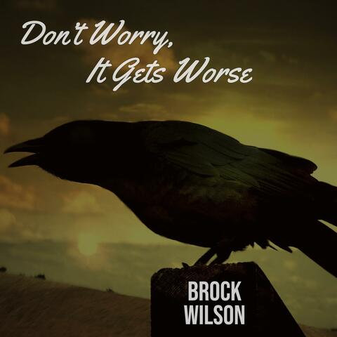 Don't Worry, It Gets Worse
