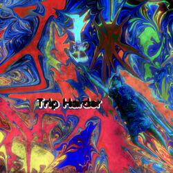 Trip Harder
