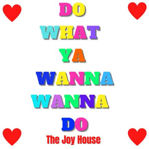 Do what ya wanna wanna do