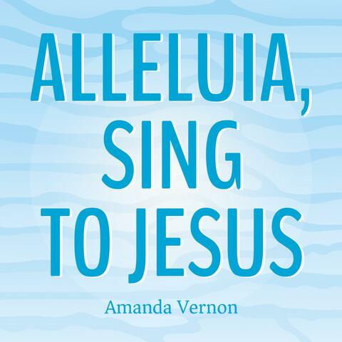 Alleluia, Sing to Jesus