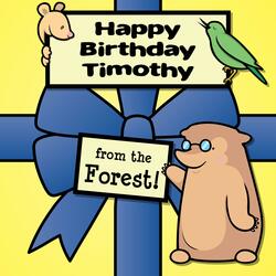 Happy Birthday Timothy, from the Forest!