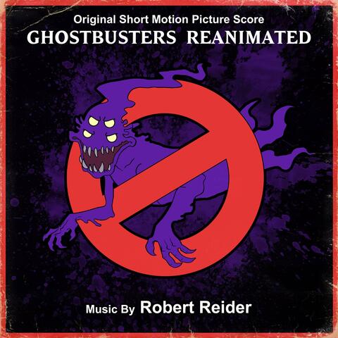 Ghostbusters Reanimated (Original Short Motion Picture Score)