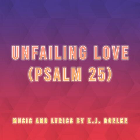 Unfailing Love (Psalm 25)