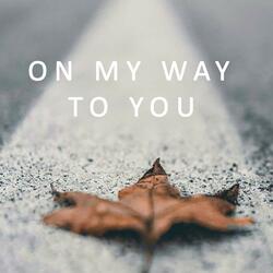 On my way to you