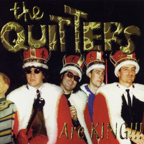 The Quitters Are King!!!