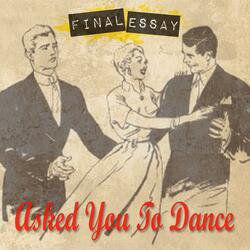 Asked You To Dance