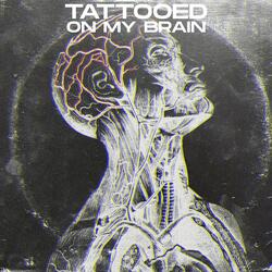 Tattooed On My Brain