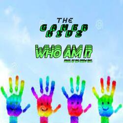 Who Am I (feat. The GamerKidz)
