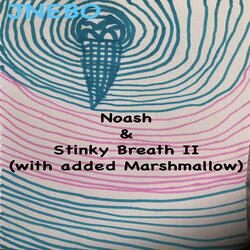Noash And Stinky Breath II with added Marshmallow