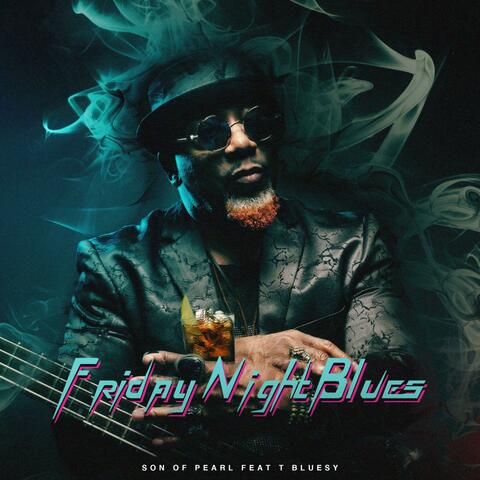 Friday Night Blues Son Of Pearl (feat. T. Bluesy)