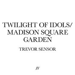 Twilight of Idols / Madison Square Garden