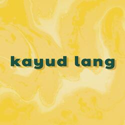 kayud lang