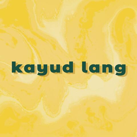 kayud lang
