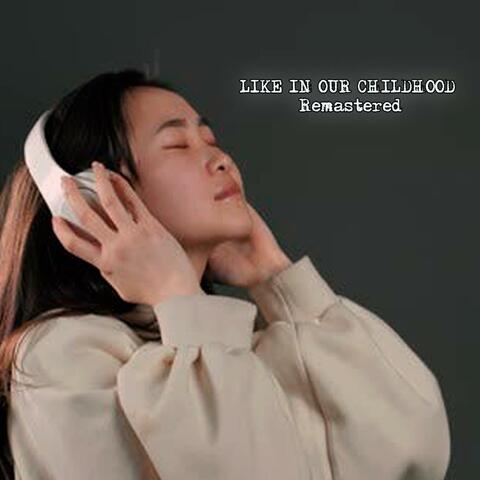 LIKE IN OUR CHILDHOOD Remastered