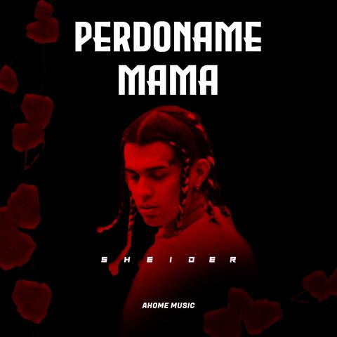 Perdoname Mamá