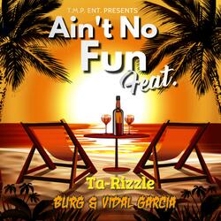 Ain't No Fun (feat. Vidal Garcia & Burg)