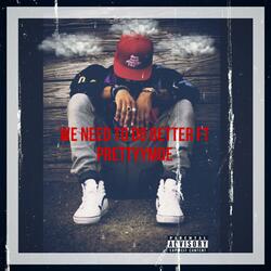 We Need To Do Better (feat. PrettyyMoe)