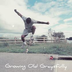 Growing Old Graysfully