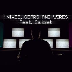 Knives, Gears and Wires (feat. Swiblet)