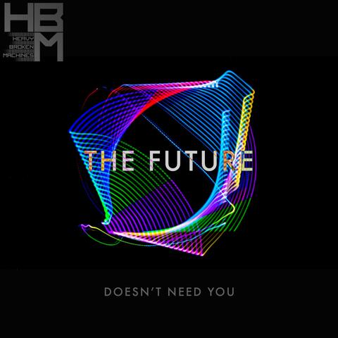 The Future Doesn't Need You