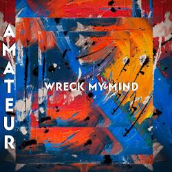 Wreck My Mind
