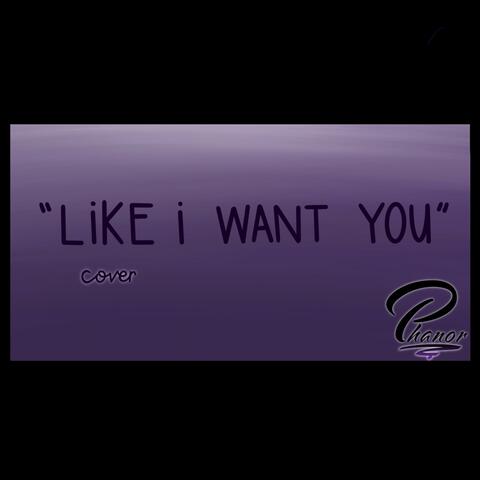 Like I Want You