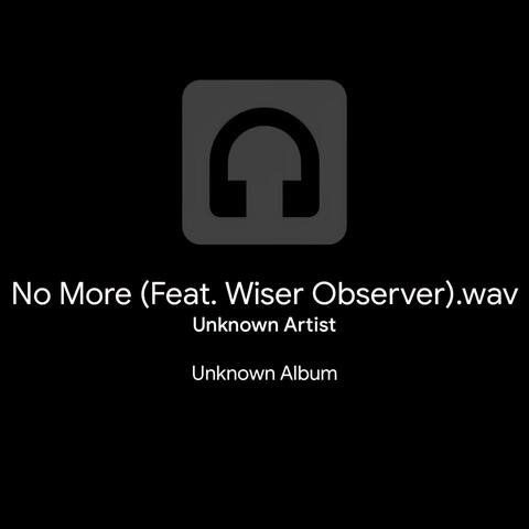 No More (feat. Wiser Observer)