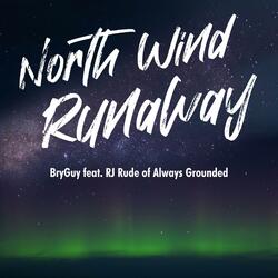 North Wind Runaway (feat. RJ Rude & Always Grounded)