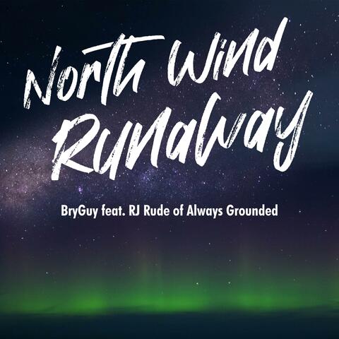 North Wind Runaway (feat. RJ Rude & Always Grounded)