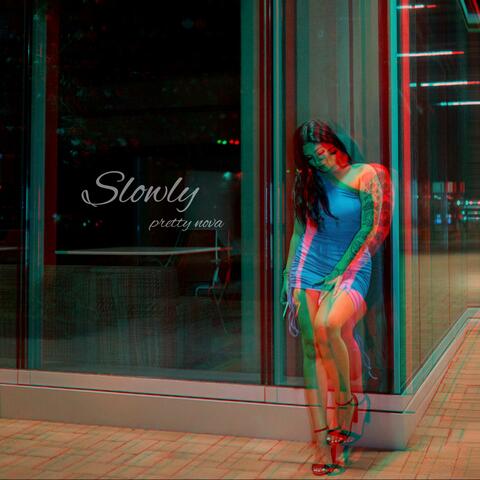 Slowly