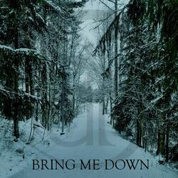 BRING ME DOWN