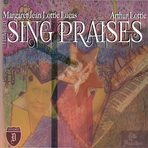 I Love To Sing Praises (feat. Margaret Jean Lottie Lucas & Arthur Lottie)