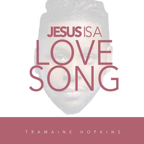 Jesus Is A Love Song