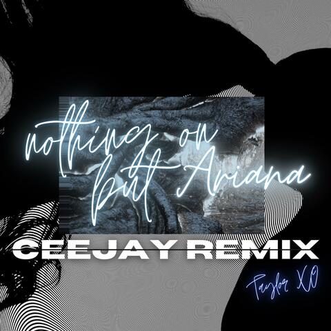 Nothing On But Ariana (CEEJAY REMIX)