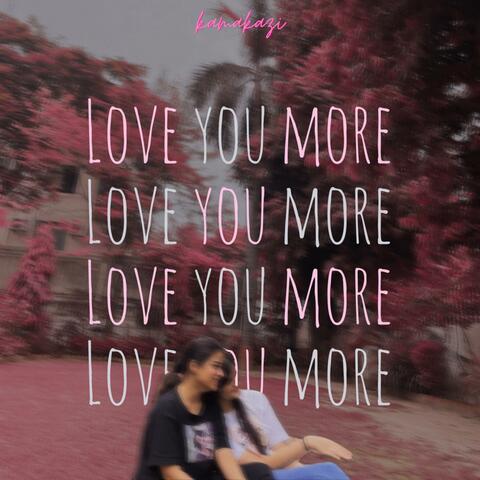 Love you more