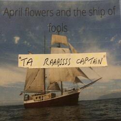 April Flowers and the Ship of Fools