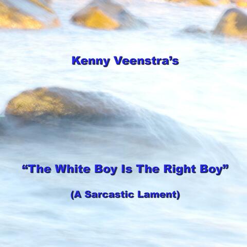 The White Boy Is The Right Boy (a sarcastic lament)