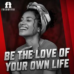 Be The Love Of Your Own Life