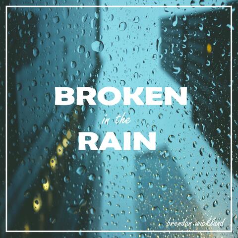 Broken in the Rain