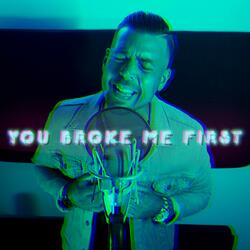 You Broke Me First