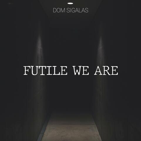 Futile We Are (Single Version)