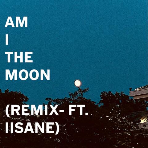 Am I The Moon (feat. IIssane) [Remix]